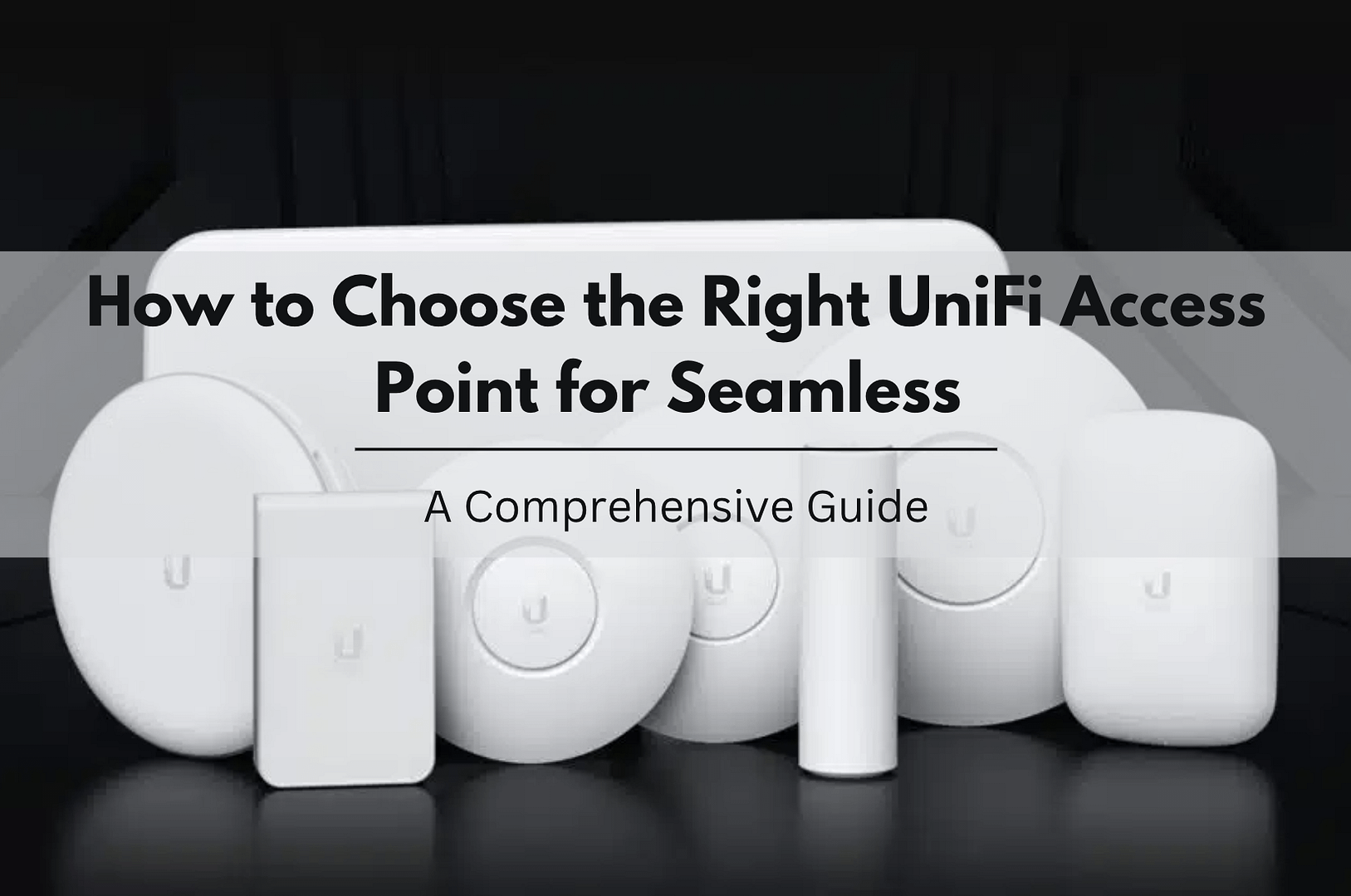 How to Choose the Right UniFi Access Point for Seamless Connectivity A Comprehensive Guide